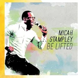 Micah Stampley - Be Lifted (Radio Edit) [Live]